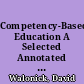 Competency-Based Education A Selected Annotated Bibliography /