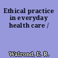 Ethical practice in everyday health care /