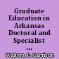 Graduate Education in Arkansas Doctoral and Specialist Degrees /
