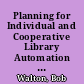 Planning for Individual and Cooperative Library Automation Projects An Overview of the Process (Revised) and Documenting the Costs of Automated Library Systems: A Checklist (Revised) /