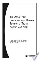 The absolutely insidious and utterly terrifying truth about cat hair : a comedy in one act /