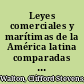 Leyes comerciales y marítimas de la América latina comparadas entre sí y con los códigos de España y las leyes de los Estados Unidos de América.