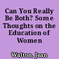 Can You Really Be Both? Some Thoughts on the Education of Women /