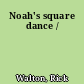 Noah's square dance /