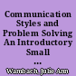 Communication Styles and Problem Solving An Introductory Small Group Communication Class /
