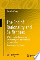 End of rationality and selfishness : a story on the asymmetry, uncertainty and the evolution of cooperation /