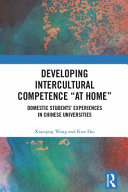 Developing intercultural competence 'at home' : domestic students' experiences in Chinese universities /