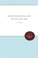 Chinese intellectuals and the West, 1872-1949 /