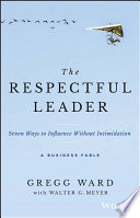 The respectful leader : seven ways to influence without intimidation /