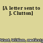 [A letter sent to J. Clutton]