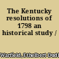 The Kentucky resolutions of 1798 an historical study /