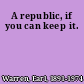 A republic, if you can keep it.