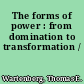 The forms of power : from domination to transformation /