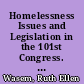 Homelessness Issues and Legislation in the 101st Congress. Updated /