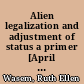 Alien legalization and adjustment of status a primer [April 11, 2005] /