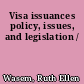 Visa issuances policy, issues, and legislation /
