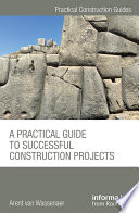 A Practical Guide to Successful Construction Projects.