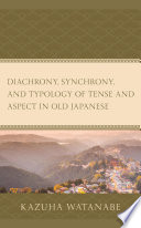 Diachrony, Synchrony, and Typology of Tense and Aspect in Old Japanese.