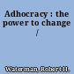 Adhocracy : the power to change /