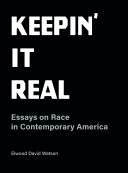 Keepin' it real : essays on race in contemporary America /