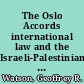 The Oslo Accords international law and the Israeli-Palestinian peace agreements /