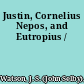 Justin, Cornelius Nepos, and Eutropius /