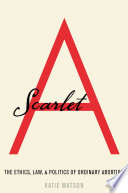 Scarlet A : the ethics, law and politics of ordinary abortion /
