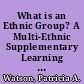What is an Ethnic Group? A Multi-Ethnic Supplementary Learning Packet, Grade Levels: Elementary/Secondary, Grades K-9 /