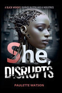 She, disrupts : a Black woman's journey in the STEM and AI industries /