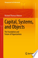 Capital, systems, and objects the foundation and future of organizations /