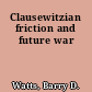 Clausewitzian friction and future war