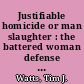 Justifiable homicide or man slaughter : the battered woman defense in murder trials, a bibliography /