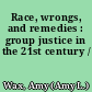 Race, wrongs, and remedies : group justice in the 21st century /