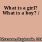 What is a girl? What is a boy? /