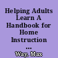 Helping Adults Learn A Handbook for Home Instruction Paraprofessionals in Adult Basic Education /