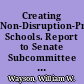 Creating Non-Disruption-Prone Schools. Report to Senate Subcommittee on Juvenile Delinquency