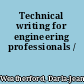 Technical writing for engineering professionals /
