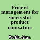 Project management for successful product innovation /