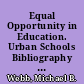 Equal Opportunity in Education. Urban Schools Bibliography Series Number 1