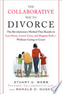 The collaborative way to divorce : the revolutionary method that results in less stress, lower costs, and happier kids, without going to court /