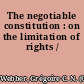 The negotiable constitution : on the limitation of rights /
