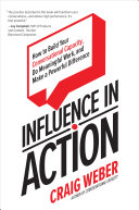 Influence in action : how to build your conversational capacity, do meaningful work, and make a powerful difference /
