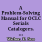 A Problem-Solving Manual for OCLC Serials Catalogers. Serials Workbook