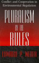 Pluralism by the rules : conflict and cooperation in environmental regulation /