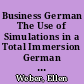 Business German The Use of Simulations in a Total Immersion German Business Class /