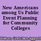 New Americans among Us Public Event Planning for Community Colleges /