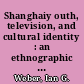 Shanghaiy outh, television, and cultural identity : an ethnographic portrait /