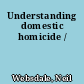 Understanding domestic homicide /