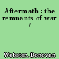 Aftermath : the remnants of war /