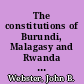 The constitutions of Burundi, Malagasy and Rwanda a comparison and explanation of East African French language constitutions, with English translations /